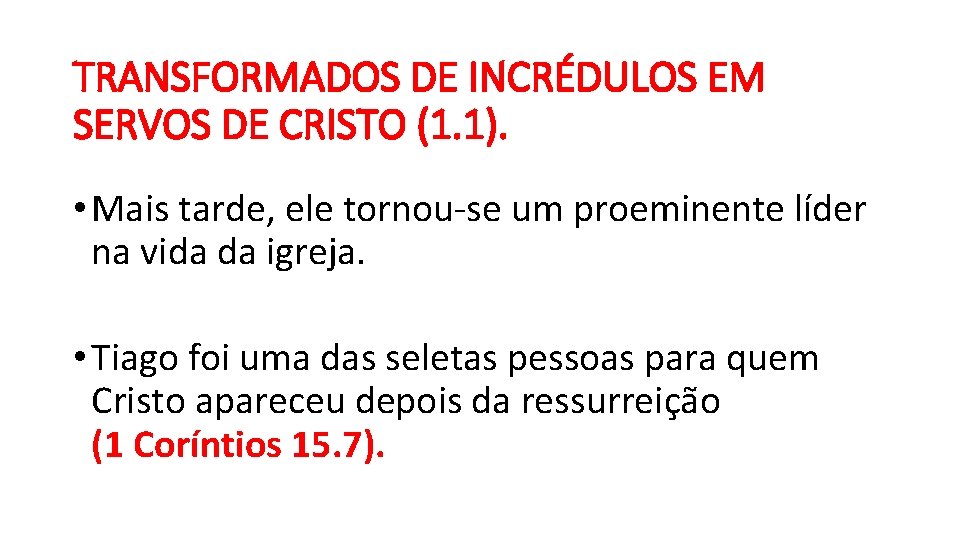 TRANSFORMADOS DE INCRÉDULOS EM SERVOS DE CRISTO (1. 1). • Mais tarde, ele tornou-se