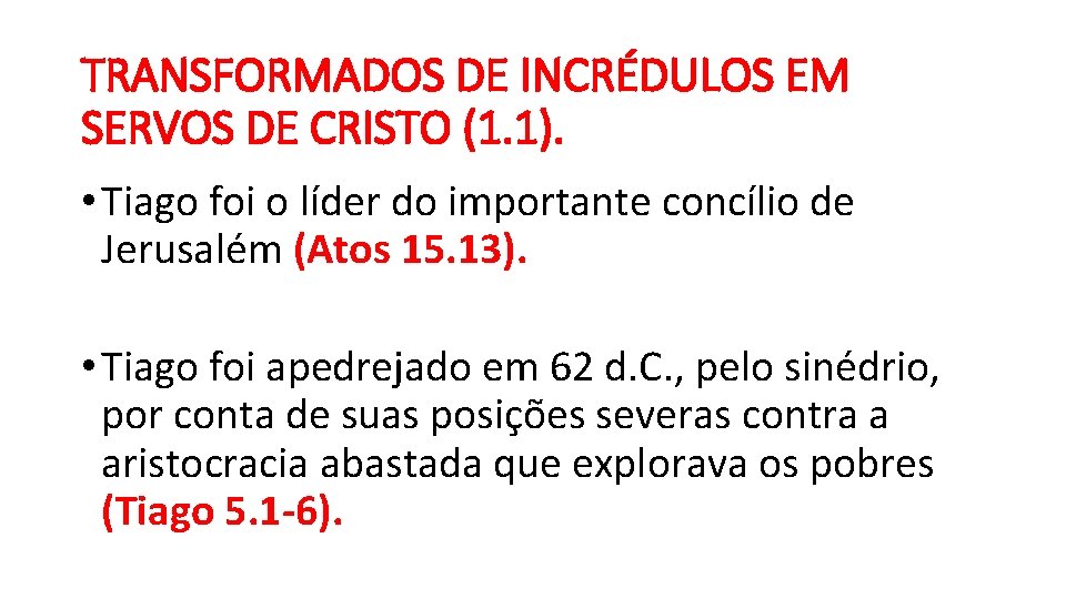 TRANSFORMADOS DE INCRÉDULOS EM SERVOS DE CRISTO (1. 1). • Tiago foi o líder