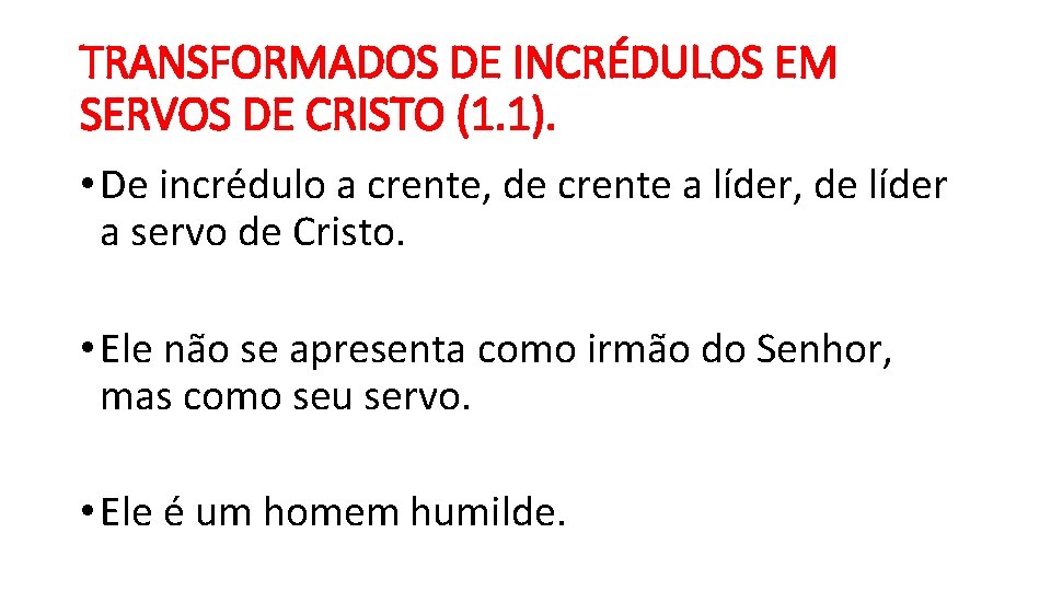 TRANSFORMADOS DE INCRÉDULOS EM SERVOS DE CRISTO (1. 1). • De incrédulo a crente,