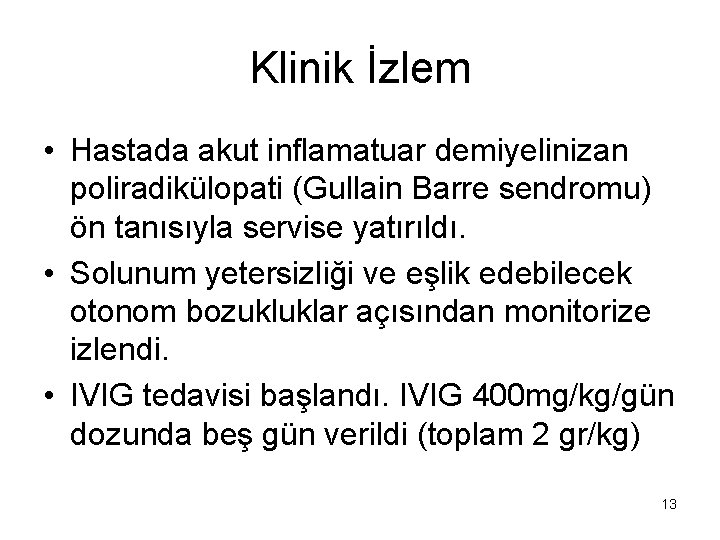 Klinik İzlem • Hastada akut inflamatuar demiyelinizan poliradikülopati (Gullain Barre sendromu) ön tanısıyla servise
