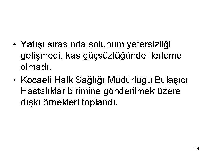  • Yatışı sırasında solunum yetersizliği gelişmedi, kas güçsüzlüğünde ilerleme olmadı. • Kocaeli Halk