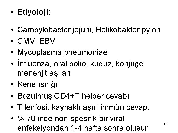  • Etiyoloji: • • Campylobacter jejuni, Helikobakter pylori CMV, EBV Mycoplasma pneumoniae İnfluenza,