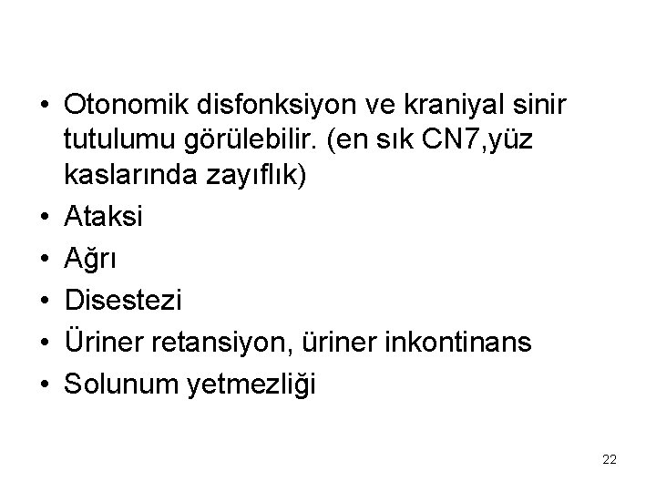  • Otonomik disfonksiyon ve kraniyal sinir tutulumu görülebilir. (en sık CN 7, yüz