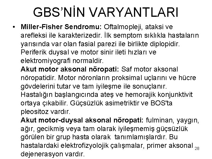 GBS’NİN VARYANTLARI • Miller-Fisher Sendromu: Oftalmopleji, ataksi ve arefleksi ile karakterizedir. İlk semptom sıklıkla