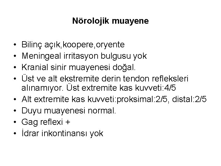 Nörolojik muayene • • Bilinç açık, koopere, oryente Meningeal irritasyon bulgusu yok Kranial sinir