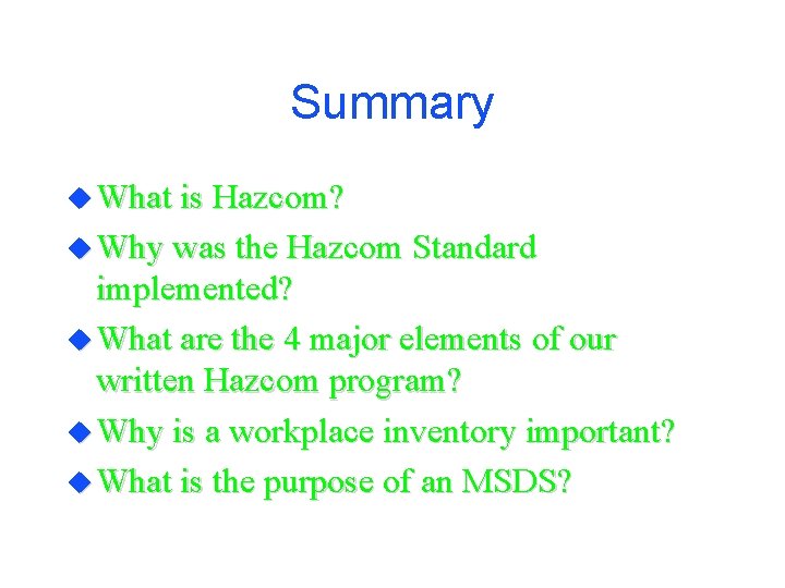 Summary u What is Hazcom? u Why was the Hazcom Standard implemented? u What Summary u What is Hazcom? u Why was the Hazcom Standard implemented? u What