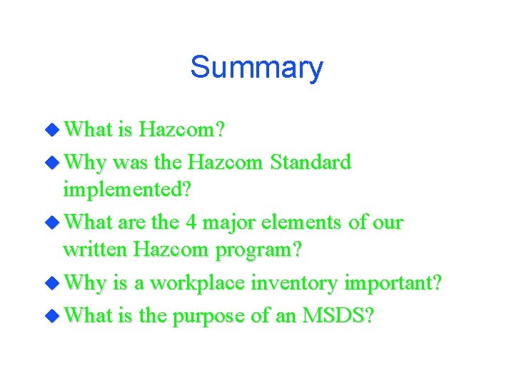 Summary u What is Hazcom? u Why was the Hazcom Standard implemented? u What