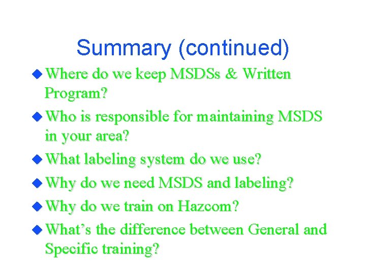 Summary (continued) u Where do we keep MSDSs & Written Program? u Who is