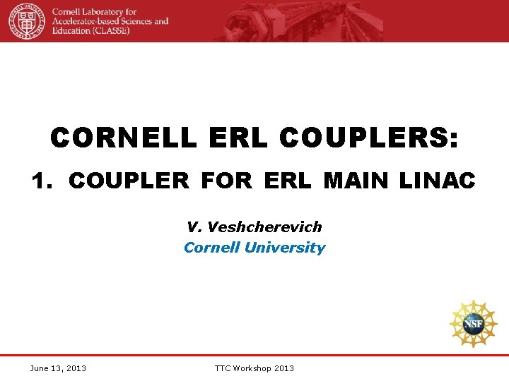 CORNELL ERL COUPLERS: 1. COUPLER FOR ERL MAIN LINAC V. Veshcherevich Cornell University June