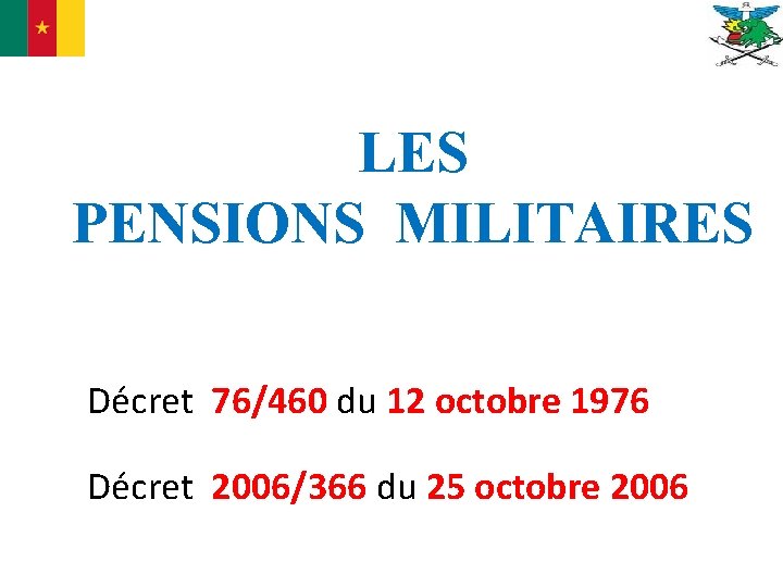 LES PENSIONS MILITAIRES Décret 76/460 du 12 octobre 1976 Décret 2006/366 du 25 octobre