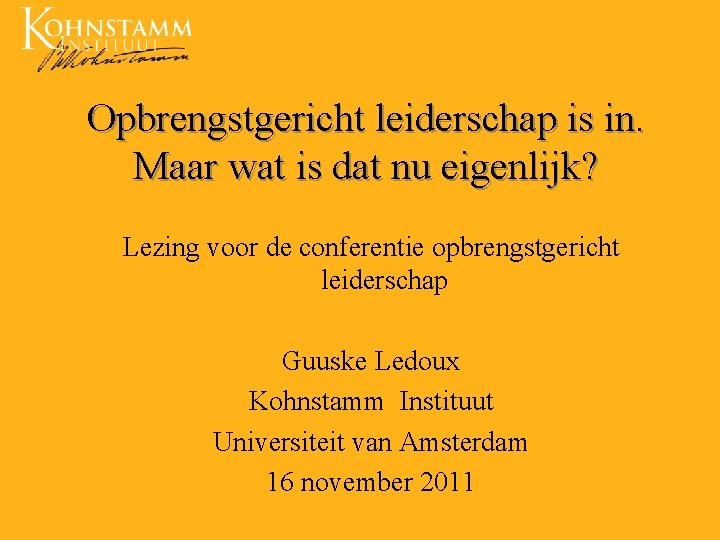 Opbrengstgericht leiderschap is in. Maar wat is dat nu eigenlijk? Lezing voor de conferentie
