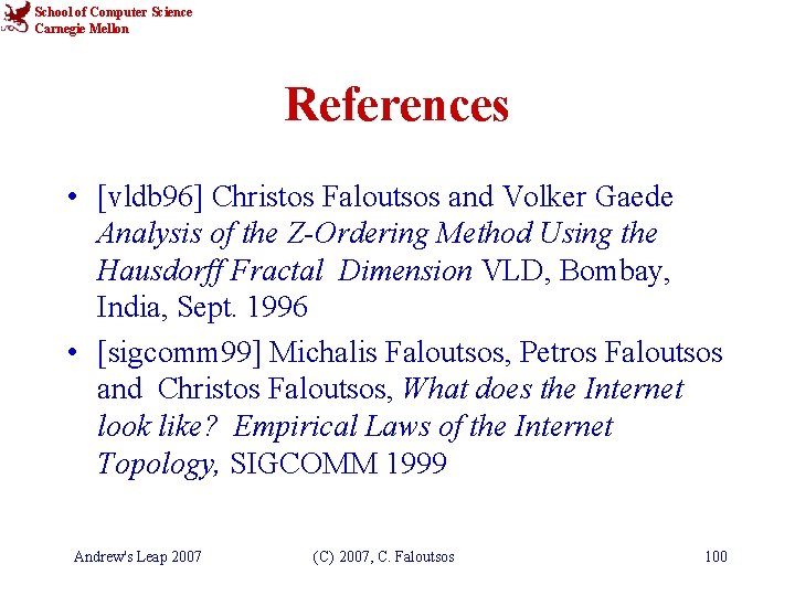 School of Computer Science Carnegie Mellon References • [vldb 96] Christos Faloutsos and Volker