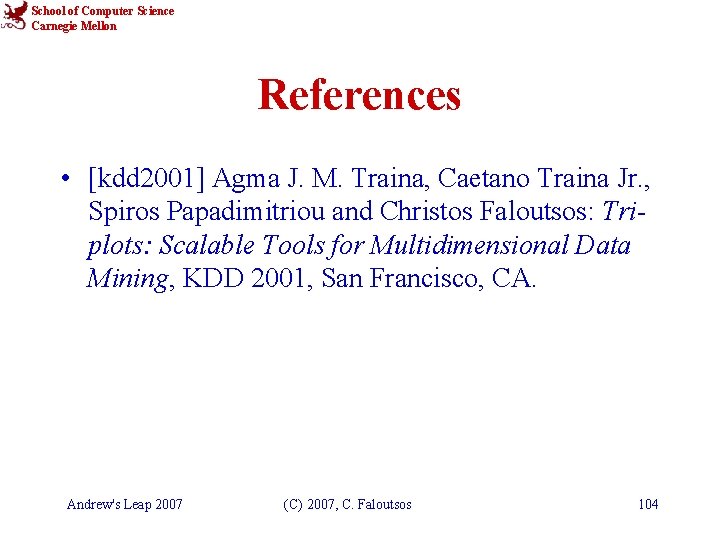 School of Computer Science Carnegie Mellon References • [kdd 2001] Agma J. M. Traina,