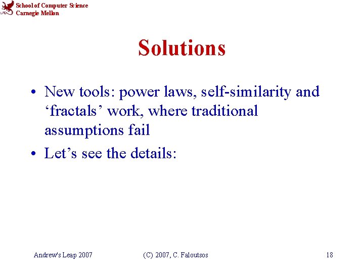 School of Computer Science Carnegie Mellon Solutions • New tools: power laws, self-similarity and