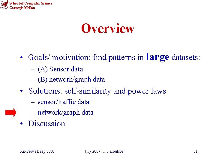 School of Computer Science Carnegie Mellon Overview • Goals/ motivation: find patterns in large