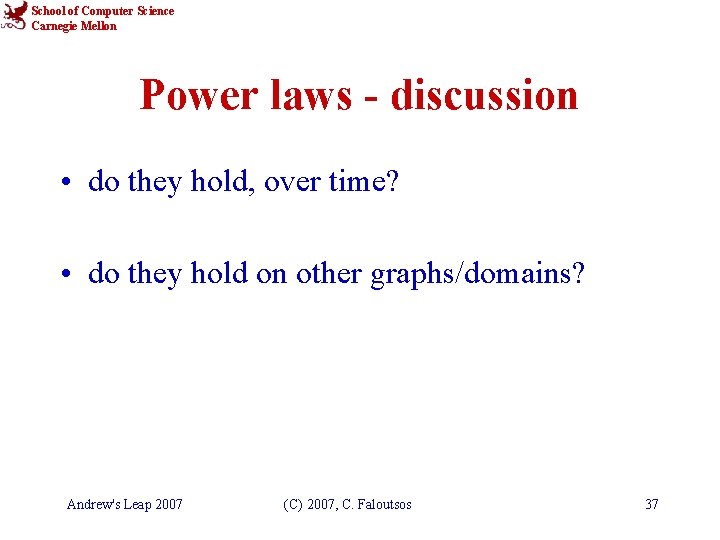 School of Computer Science Carnegie Mellon Power laws - discussion • do they hold,