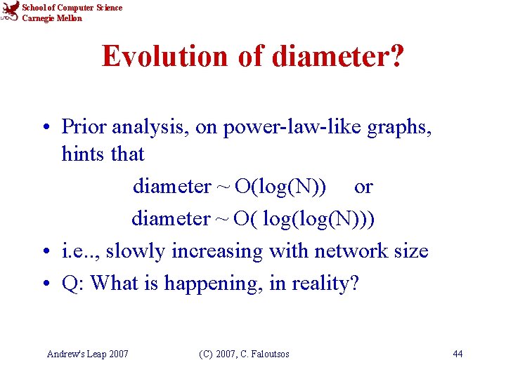 School of Computer Science Carnegie Mellon Evolution of diameter? • Prior analysis, on power-law-like