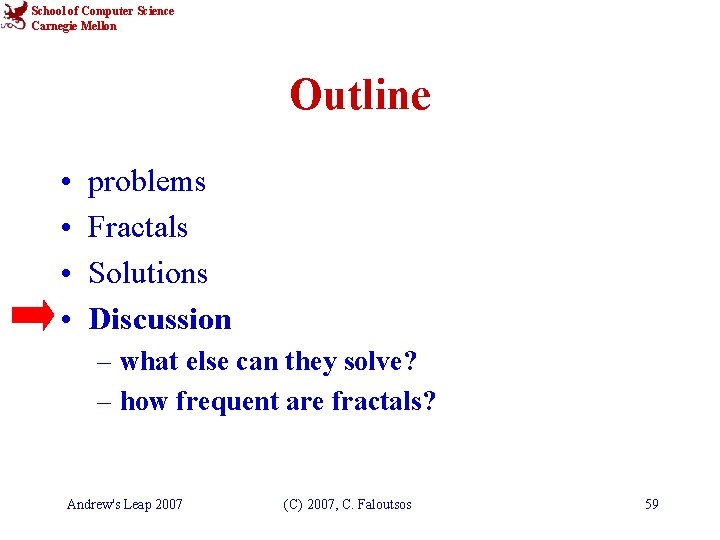 School of Computer Science Carnegie Mellon Outline • • problems Fractals Solutions Discussion –