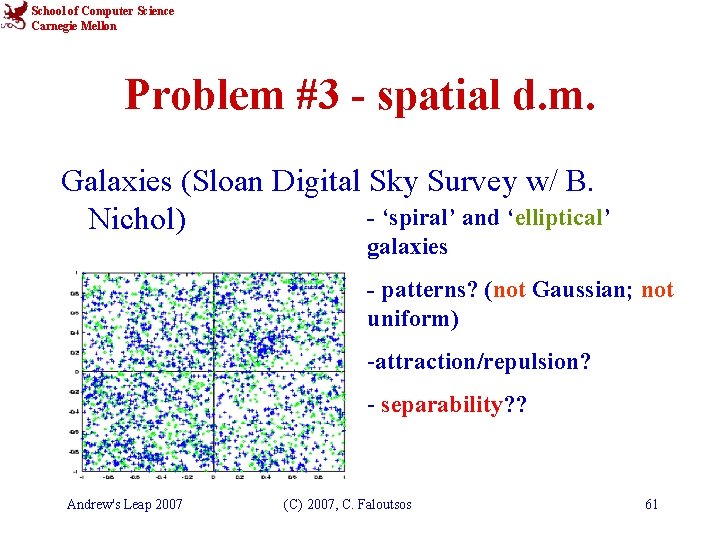 School of Computer Science Carnegie Mellon Problem #3 - spatial d. m. Galaxies (Sloan