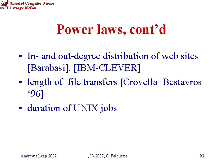 School of Computer Science Carnegie Mellon Power laws, cont’d • In- and out-degree distribution