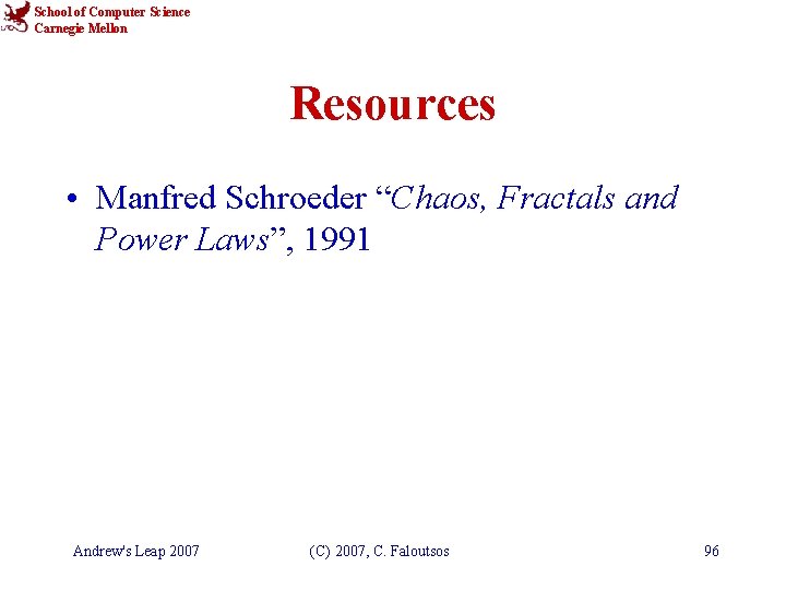 School of Computer Science Carnegie Mellon Resources • Manfred Schroeder “Chaos, Fractals and Power