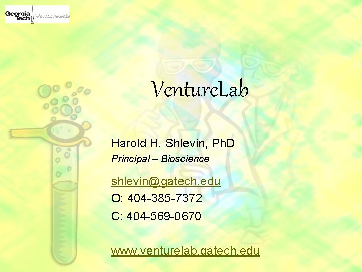 Venture. Lab Harold H. Shlevin, Ph. D Principal – Bioscience shlevin@gatech. edu O: 404