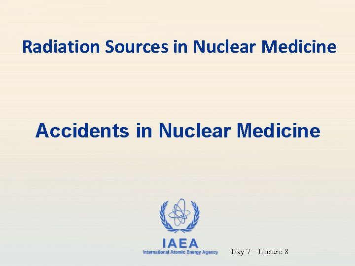 Radiation Sources in Nuclear Medicine Accidents in Nuclear Medicine IAEA International Atomic Energy Agency