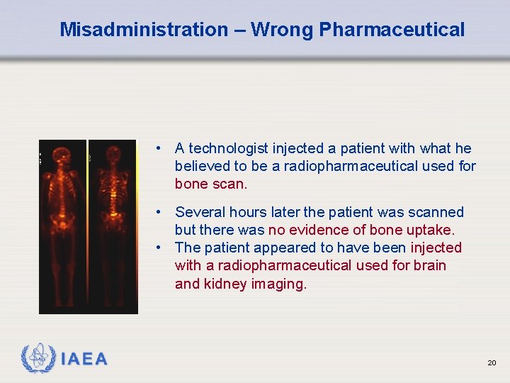 Misadministration – Wrong Pharmaceutical • A technologist injected a patient with what he believed