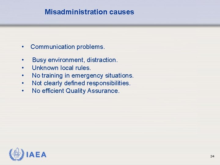 Misadministration causes • Communication problems. • • • Busy environment, distraction. Unknown local rules.