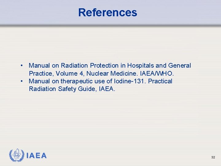 References • Manual on Radiation Protection in Hospitals and General Practice, Volume 4, Nuclear