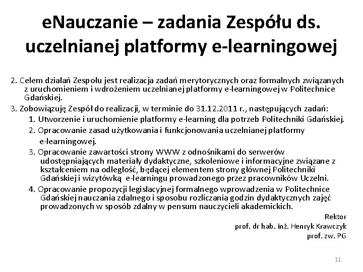 e. Nauczanie – zadania Zespółu ds. uczelnianej platformy e-learningowej 2. Celem działań Zespołu jest