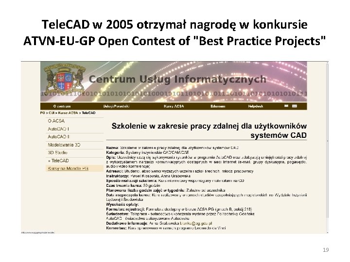 Tele. CAD w 2005 otrzymał nagrodę w konkursie ATVN-EU-GP Open Contest of "Best Practice