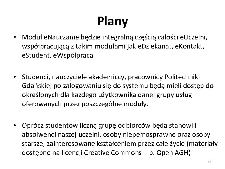 Plany • Moduł e. Nauczanie będzie integralną częścią całości e. Uczelni, współpracującą z takim