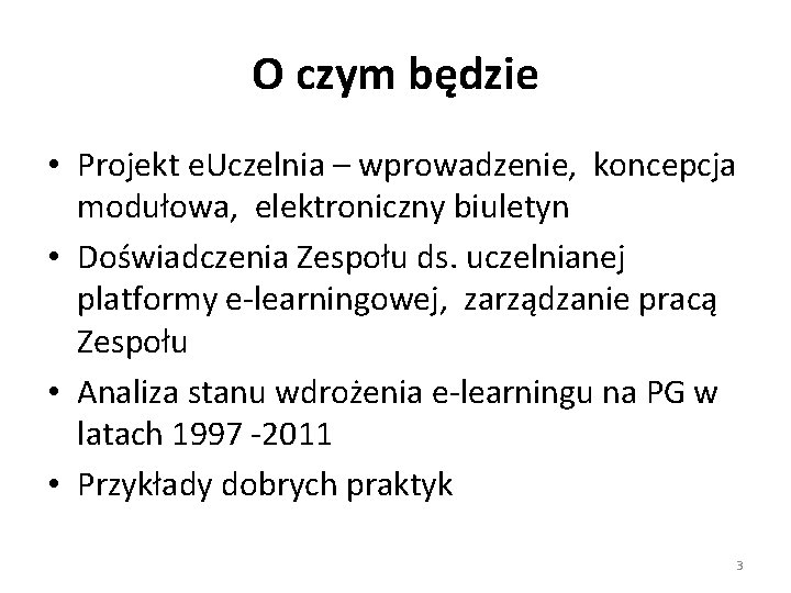 O czym będzie • Projekt e. Uczelnia – wprowadzenie, koncepcja modułowa, elektroniczny biuletyn •