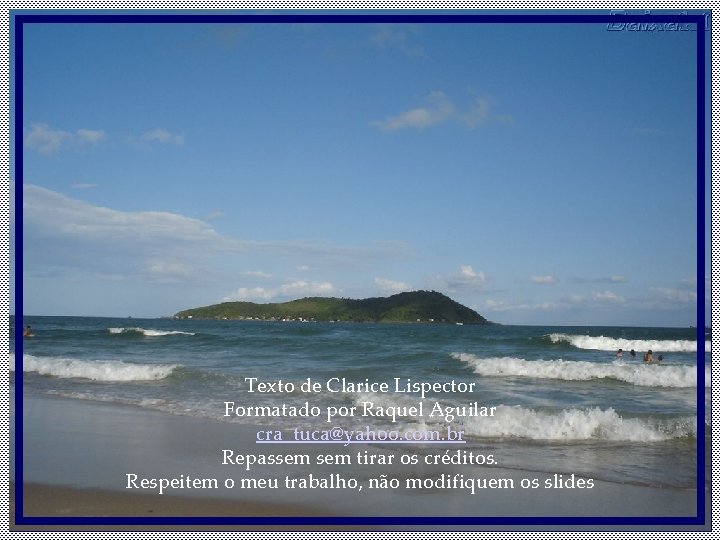 Texto de Clarice Lispector Formatado por Raquel Aguilar cra_tuca@yahoo. com. br Repassem tirar os Texto de Clarice Lispector Formatado por Raquel Aguilar cra_tuca@yahoo. com. br Repassem tirar os