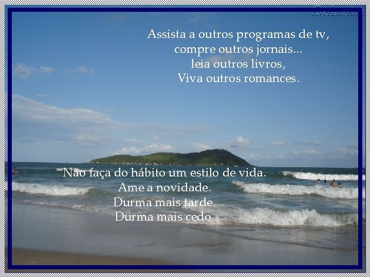 Assista a outros programas de tv, compre outros jornais. . . leia outros livros, Assista a outros programas de tv, compre outros jornais. . . leia outros livros,