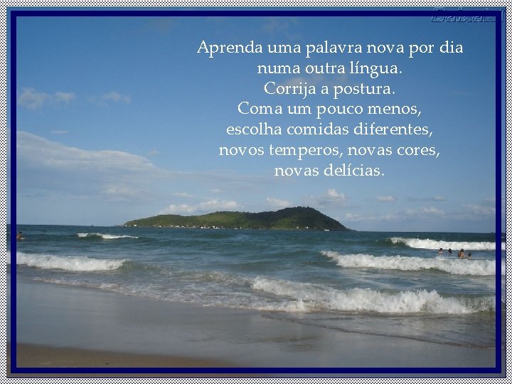 Aprenda uma palavra nova por dia numa outra língua. Corrija a postura. Coma um Aprenda uma palavra nova por dia numa outra língua. Corrija a postura. Coma um