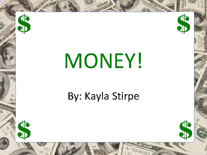 MONEY! By: Kayla Stirpe 