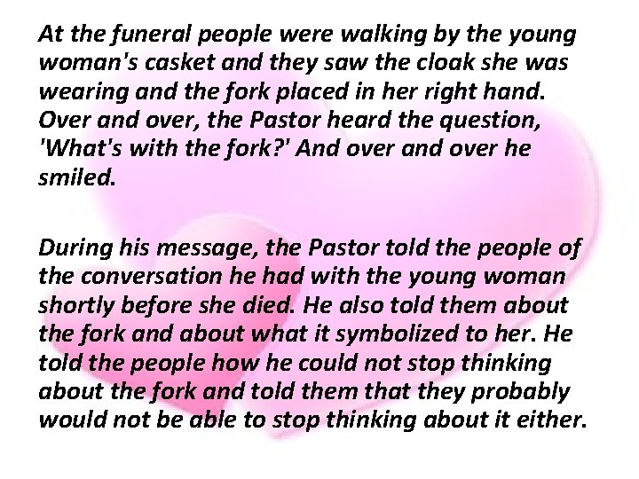 At the funeral people were walking by the young woman's casket and they saw At the funeral people were walking by the young woman's casket and they saw