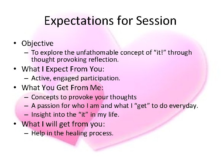 Expectations for Session • Objective – To explore the unfathomable concept of “it!” through Expectations for Session • Objective – To explore the unfathomable concept of “it!” through
