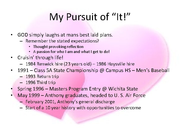 My Pursuit of “It!” • GOD simply laughs at mans best laid plans. – My Pursuit of “It!” • GOD simply laughs at mans best laid plans. –