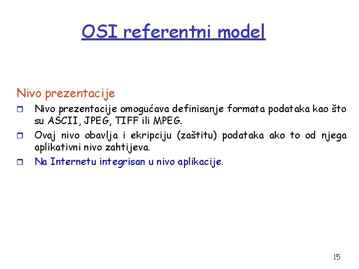 OSI referentni model Nivo prezentacije r r r Nivo prezentacije omogućava definisanje formata podataka