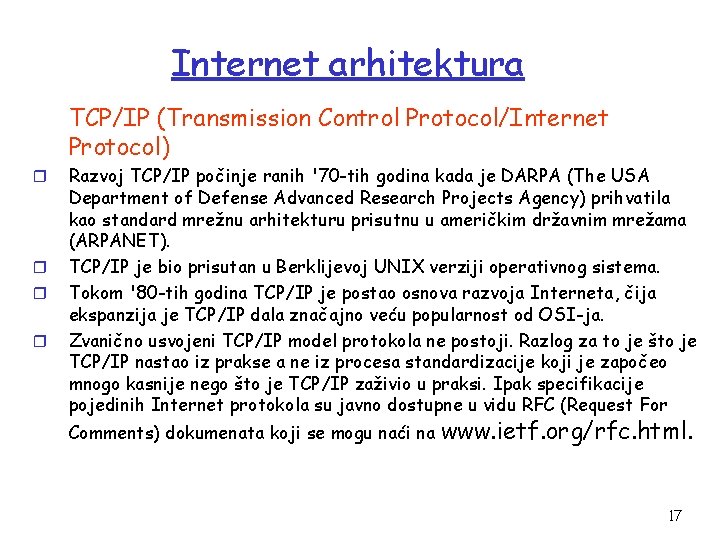 Internet arhitektura TCP/IP (Transmission Control Protocol/Internet Protocol) r r Razvoj TCP/IP počinje ranih '70