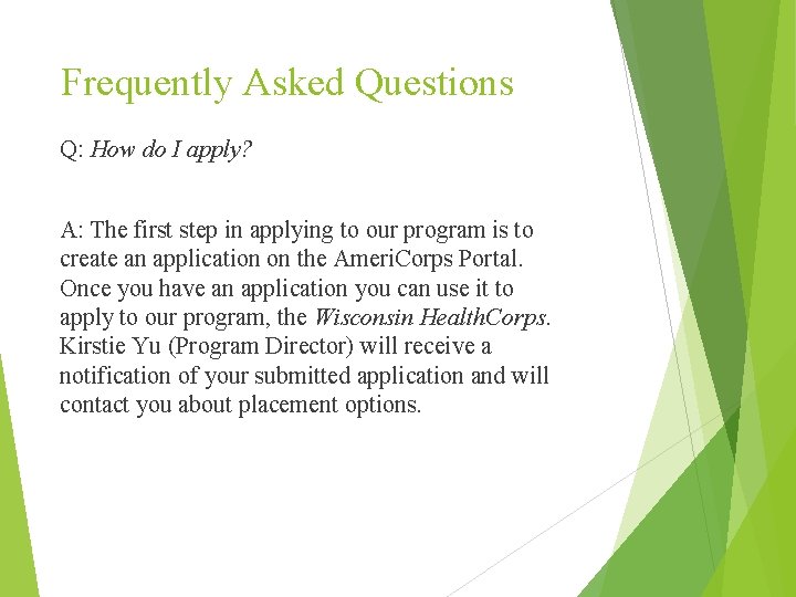 Frequently Asked Questions Q: How do I apply? A: The first step in applying