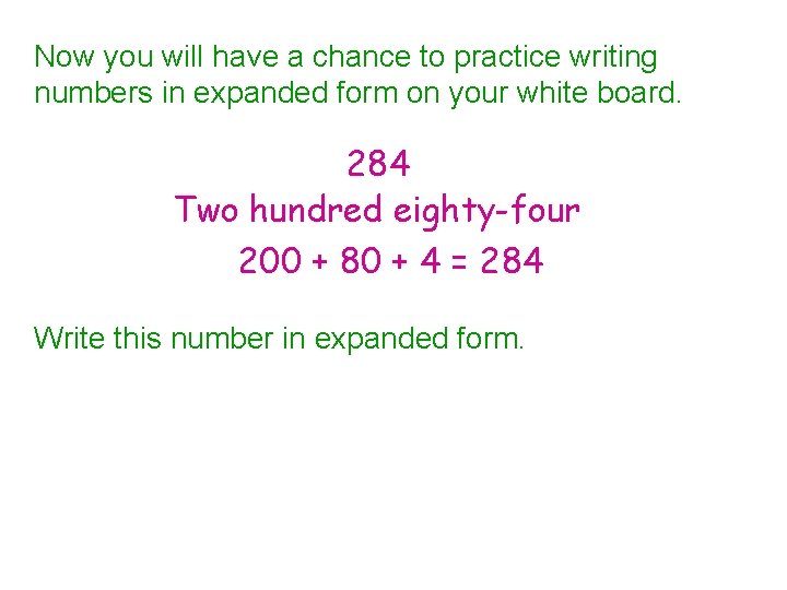 Now you will have a chance to practice writing numbers in expanded form on