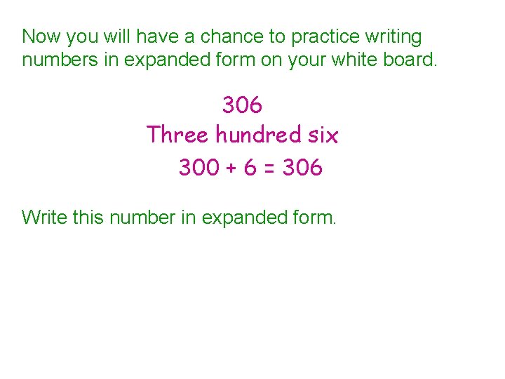 Now you will have a chance to practice writing numbers in expanded form on