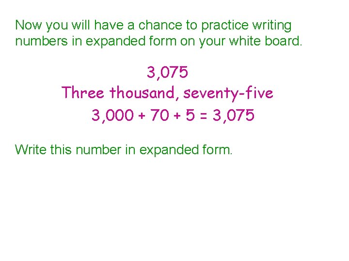 Now you will have a chance to practice writing numbers in expanded form on