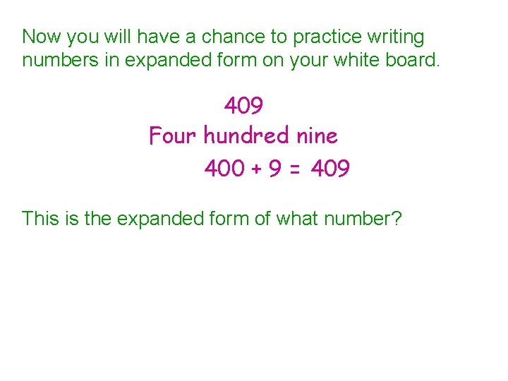 Now you will have a chance to practice writing numbers in expanded form on