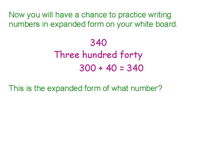 Now you will have a chance to practice writing numbers in expanded form on