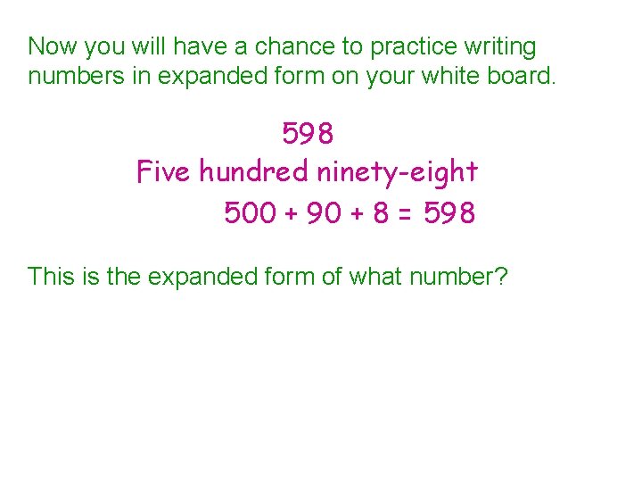 Now you will have a chance to practice writing numbers in expanded form on